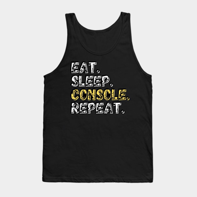 Eat. Sleep. Console.  Repeat. Shirt Tank Top by LBAM, LLC